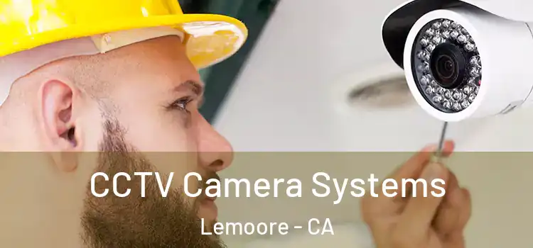 CCTV Camera Systems Lemoore - CA