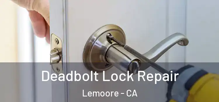 Deadbolt Lock Repair Lemoore - CA