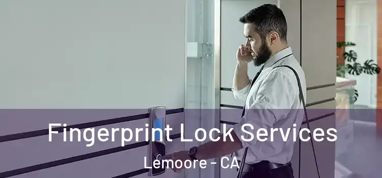 Fingerprint Lock Services Lemoore - CA