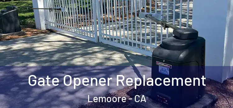 Gate Opener Replacement Lemoore - CA