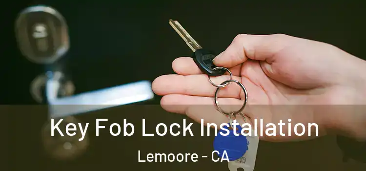 Key Fob Lock Installation Lemoore - CA