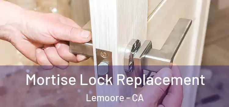Mortise Lock Replacement Lemoore - CA